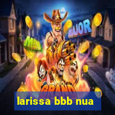 larissa bbb nua